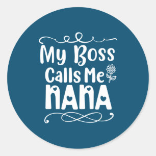 Mother Gift My Boss Calls Me Nana Classic Round Sticker