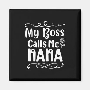 Mother Gift My Boss Calls Me Nana Magnet