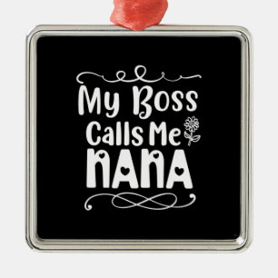 Mother Gift My Boss Calls Me Nana Metal Ornament