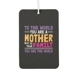 Mother Gift To The World You Are A Mother Car Air Freshener