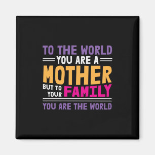 Mother Gift To The World You Are A Mother Magnet