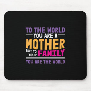 Mother Gift To The World You Are A Mother Mouse Pad