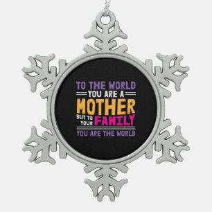 Mother Gift To The World You Are A Mother Snowflake Pewter Christmas Ornament