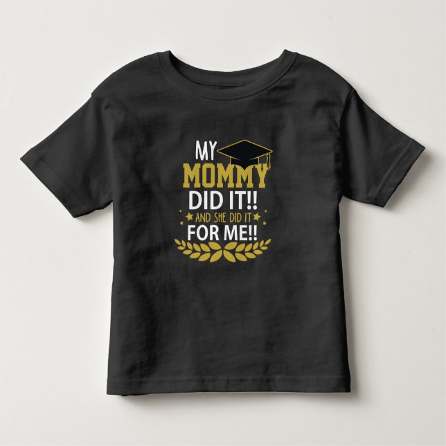 Mother Graduation Family Appreciation Mom School Toddler T-Shirt (Front)