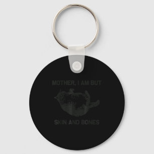 Mother, I Am But Skin And Bones Funny Cat Vintage  Key Ring