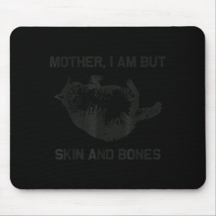 Mother, I Am But Skin And Bones Funny Cat Vintage Mouse Pad
