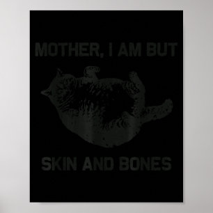 Mother, I Am But Skin And Bones Funny Cat Vintage Poster
