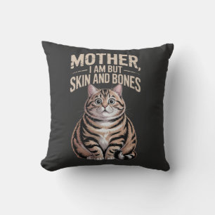Mother, I Am But Skin and Bones – Funny Chubby Cat Cushion