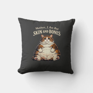 Mother, I Am But Skin and Bones – Funny Chubby Cat Cushion