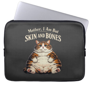 Mother, I Am But Skin and Bones – Funny Chubby Cat Laptop Sleeve