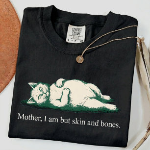 Mother I Am But Skin and Bones Funny Lazy Cat T-Shirt
