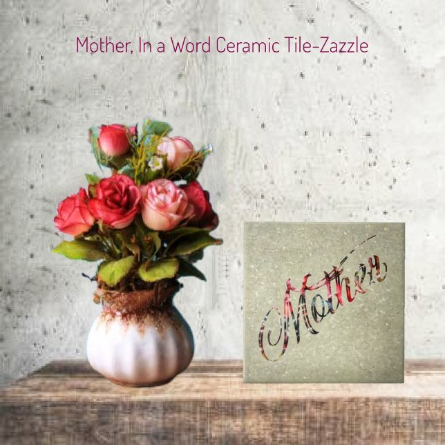 Mother, In a Word   Ceramic Tile (Creator Uploaded)