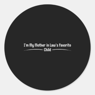 Mother in law's favorite child, funny son in lawMo Classic Round Sticker