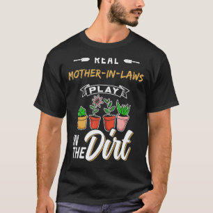 Mother In Laws Play In The Dirt Gardening Garden G T-Shirt