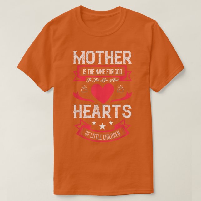 Mother Is The Name For God In The Lips And Hearts  T-Shirt (Design Front)