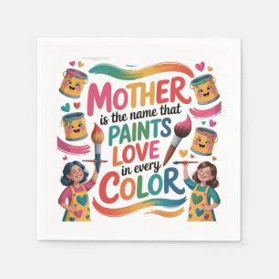 Mother Is The Name That Paints Love In Every Color Napkin