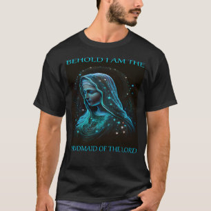 Mother Mary Jesus Behold i am the handmaid of the T-Shirt