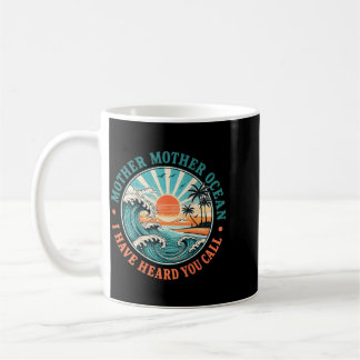 Mother Mother Ocean Have Heard Call Funny On Back Coffee Mug