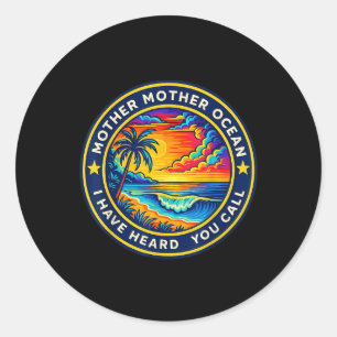 Mother Mother Ocean I Have Heard You Call Funny Te Classic Round Sticker