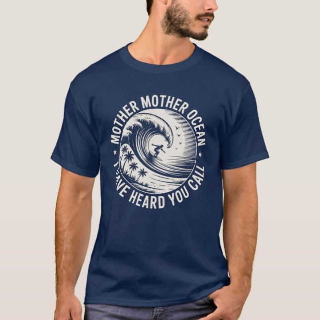 Mother Mother Ocean I Have Heard You Call T-Shirt (Front)