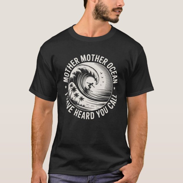 Mother Mother Ocean I Have Heard You Call T-Shirt (Front)