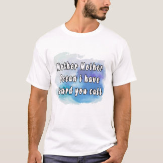 Mother mother ocean i have heard you call T-Shirt
