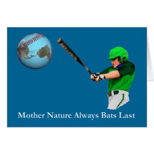 Mother Nature Always Bats Last