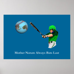 Mother Nature Always Bats Last Poster