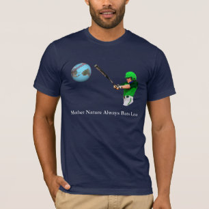 Mother Nature Always Bats Last T-Shirt