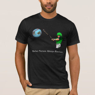 Mother Nature Always Bats Last T-Shirt
