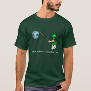 Mother Nature Always Bats Last T-Shirt