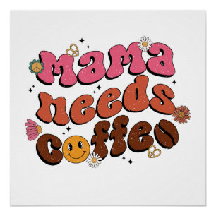 Mother Needs Coffee Poster
