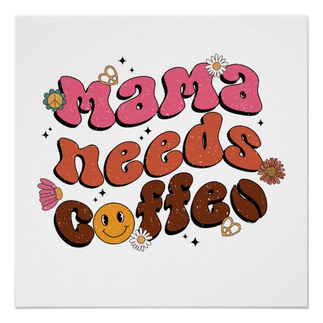 Mother Needs Coffee Poster (Front)