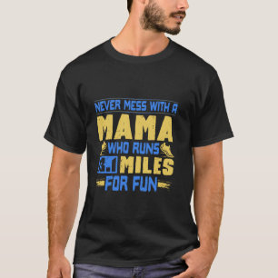 Mother NEVER MESS WITH MAMA RUNS 13.1 FOR FUN Half T-Shirt