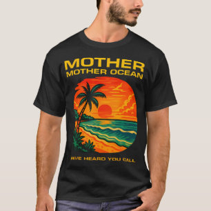 Mother Ocean I Have Heard You Call Funny Tee