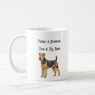 Mother of Airedales, First of My Name Coffee Mug