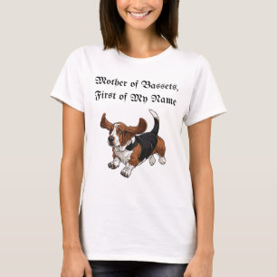 Mother of Bassets, First of My Name T-Shirt