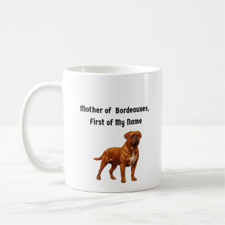 Mother of Bordeauxes, First of My Name Coffee Mug