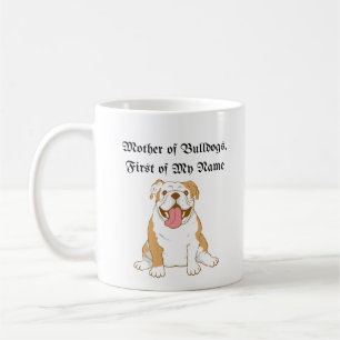 Mother of Bulldogs, First of My Name Coffee Mug
