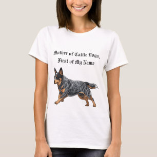Mother of Cattle Dogs, First of My Name T-Shirt