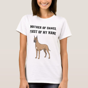 Mother of Danes, First of My Name T-Shirt