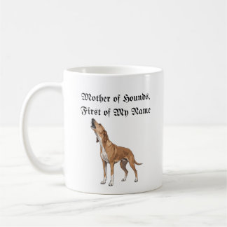 Mother of Hounds, First of My Name Coffee Mug