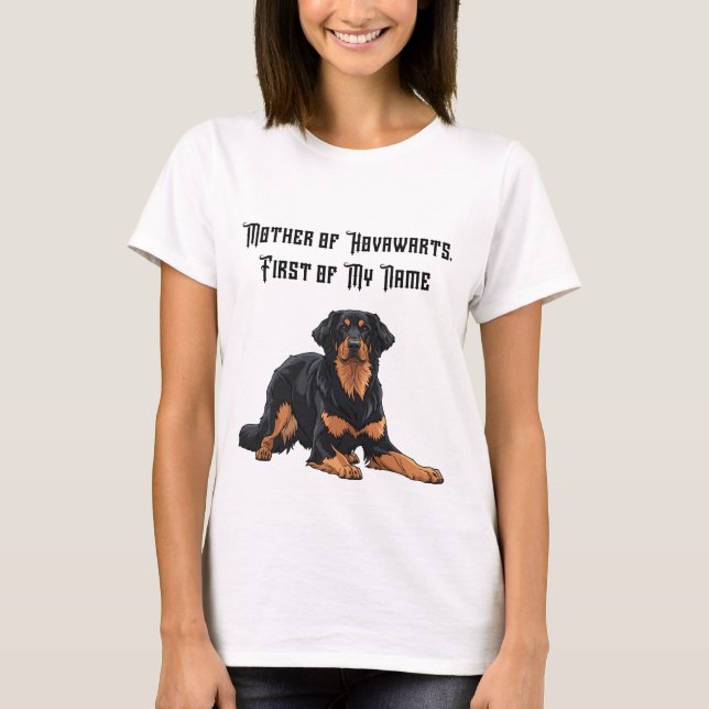 Mother of Hovawarts, First of My Name T-Shirt (Front)