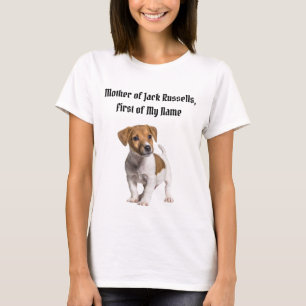 Mother of Jack Russells, First of My Name T-Shirt