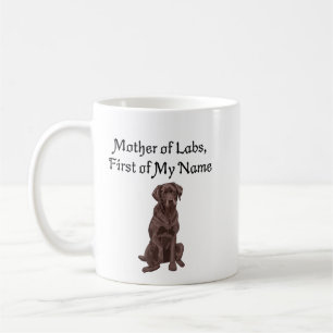 Mother of Labs, First of My Name Coffee Mug