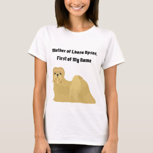 Mother of Lhasa Apsos, First of My Name T-Shirt