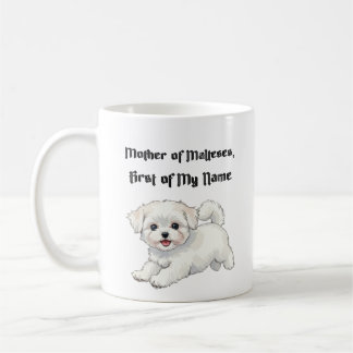 Mother of Malteses, First of My Name Coffee Mug