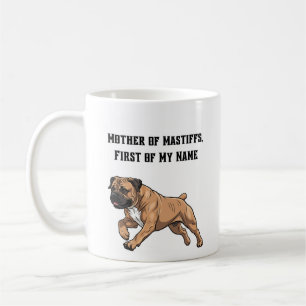 Mother of Mastiffs, First of My Name Coffee Mug