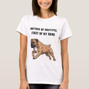 Mother of Mastiffs, First of My Name T-Shirt