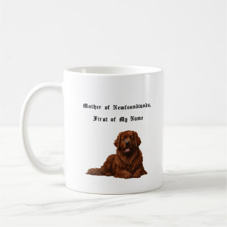 Mother of Newfoundlands, First of My Name Coffee Mug